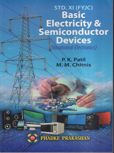 BASIC ELECTRICITY & SEMICONDUCTOR DEVICES (VOCATIONAL ELECTRONICS) STD XI (FYJC)/ STD 11 | P.K. PATIL, M.M. CHITNIS | PHADKE PRAKASHAN