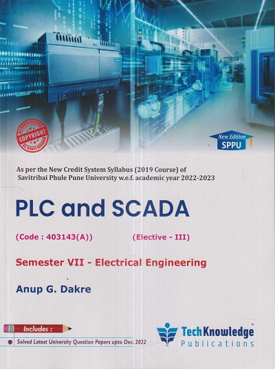 PLC AND SCADA (Electrical Engg. Sem. 7) SPPU | ANUP G. DAKRE | TechKnowledge Publications