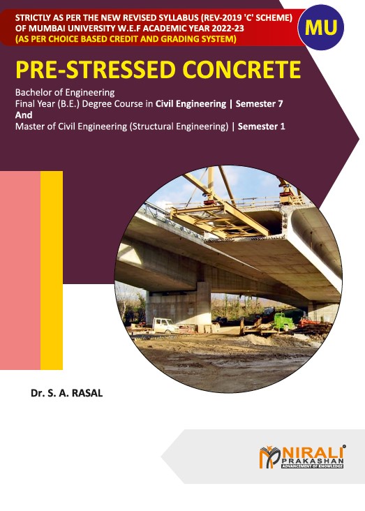 PRE-STRESSED CONCRETE - For Final Year BE (Bachelor of Engineering) - Degree Course in Civil Engineering - Semester 7 and Master of Civil Engineering (Structural Engineering) - As Per University of Mumbai Syllabus