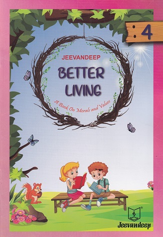 BETTER LIVING (A BOOK ON MORALS AND VALUES) STD- 4 | JEEVANDEEP