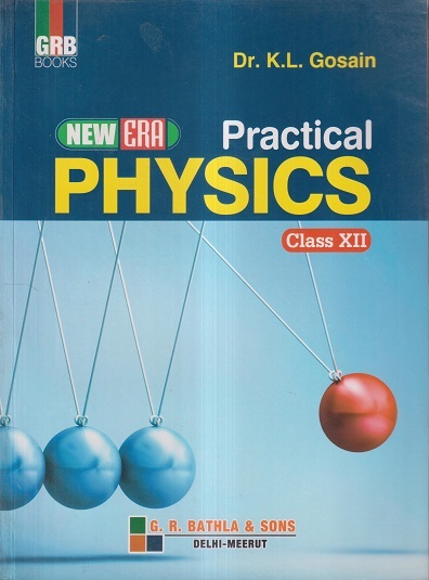 PRACTICAL PHYSICS CLASS- 12th CBSE | DR. K.L. GOSAIN | G.R. Bathla & Sons