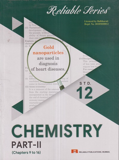 Reliable Series CHEMISTRY PART- II (CHAPTERS 9 to 16) Std. 12th | Reliable Publications