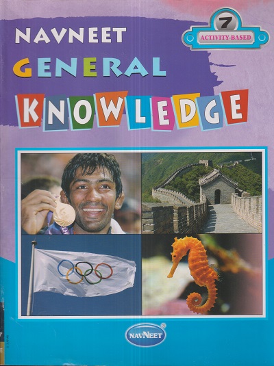 Navneet GENERAL KNOWLEDGE ACTIVITY BASED 7 | नवनीत एज्युकेशन (इंडिया) लि (Navneet Education India Ltd)