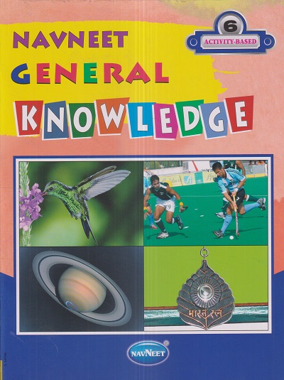 Navneet GENERAL KNOWLEDGE ACTIVITY BASED 6 | नवनीत एज्युकेशन (इंडिया) लि (Navneet Education India Ltd)