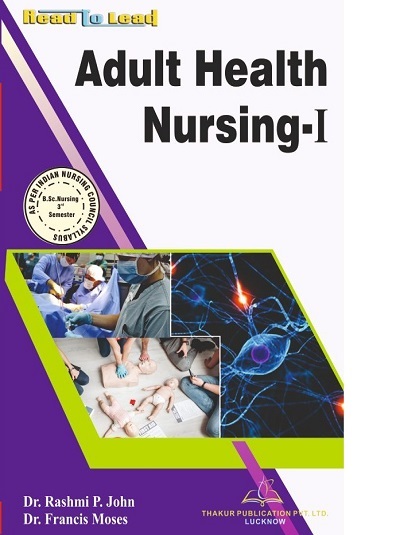 ADULT HEALTH NURSING-I (B.Sc. Nursing Sem 3) | DR. RASHMI P. JOHN, DR. R. FRANCIS MOSES | Thakur