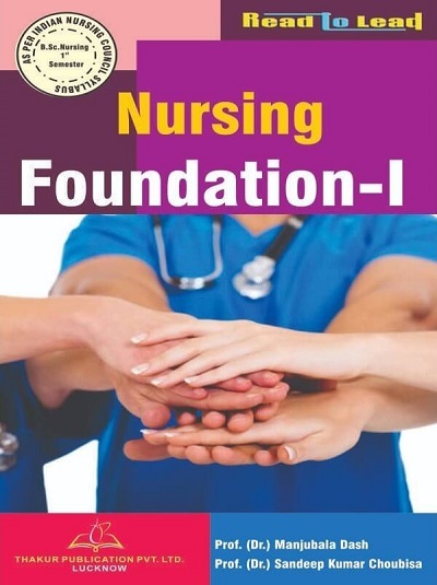NURSING FOUNDATION-I (B.Sc. Nursing Sem 1) | DR. MANJUBALA DASH, DR. SANDEEP KUMAR CHOUBISA | Thakur