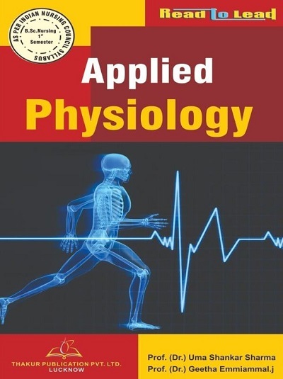 APPLIED PHYSIOLOGY (B.Sc. Nursing Sem 1) | DR. UMA SHANKAR SHARMA, DR. GEETHA EMMIAMMAL. J. | Thakur