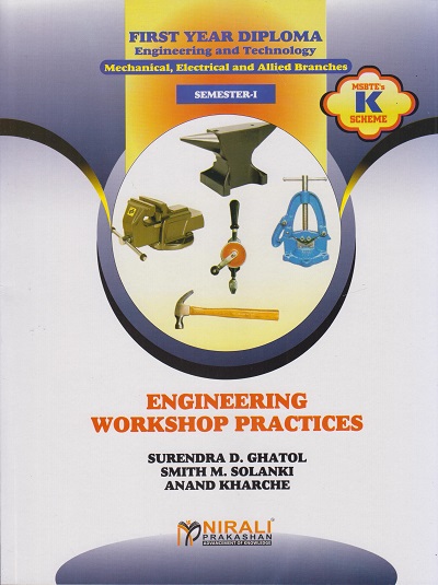 ENGINEERING WORKSHOP PRACTICES (First Year Diploma Engineering Course 311005 - Semester 1 – As Per MSBTE's ‘K’ Scheme Syllabus - For Mechanical, Automobile, Electrical, Electrical Power System, Production, Mechatronics, Chemical, Printing Technology,
