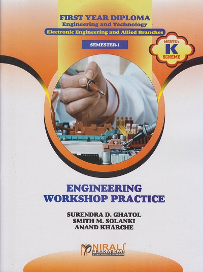 ENGINEERING WORKSHOP PRACTICE (For Electronics Engineering and Allied Branches - Semester 1 - As Per Msbte's ‘K’ Scheme Syllabus - First Year Diploma Engineering)