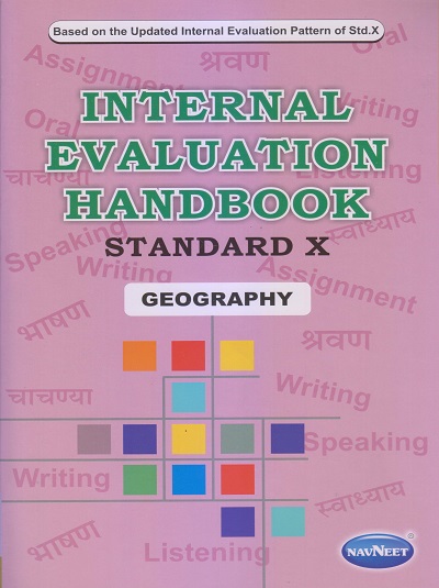 INTERNAL EVALUATION HANDBOOK Std. X / Std. 10 GEOGRAPHY | नवनीत एज्युकेशन (इंडिया) लि (Navneet Education India Ltd)