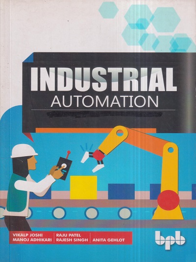 INDUSTRIAL AUTOMATION | VIKALP JOSHI, MANOJ ADHIKARI, RAJU PATEL, RAJESH SINGH, ANITA GEHLOT | BPB