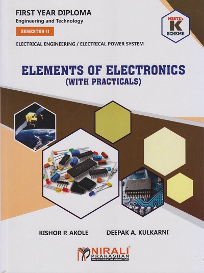 ELEMENTS OF ELECTRONICS 312309 (With Practicals) (MSBTE's ‘K’ Scheme - Semester 2 - First Year Diploma Courses in Electrical Engineering / Electrical Power System)