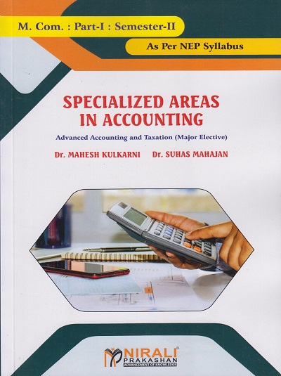 SPECIALIZED AREAS IN ACCOUNTING: Advanced Accounting and Taxation (Major Elective) | Dr. Mahesh Kulkarni | Nirali Prakashan