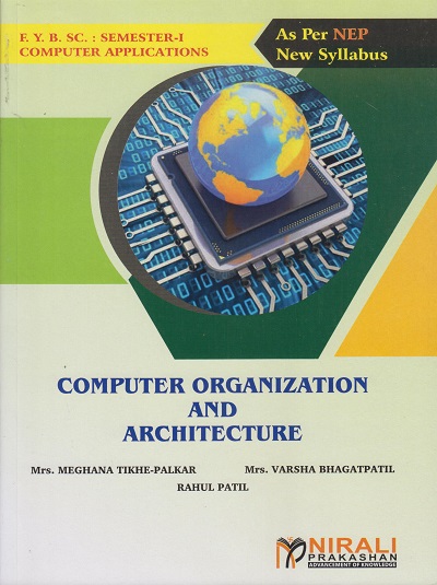 COMPUTER ORGANIZATION AND ARCHITECTURE – For First Year BSc Computer Application – Semester 1 – As Per NEP Syllabus – SPPU | Nirali Prakashan
