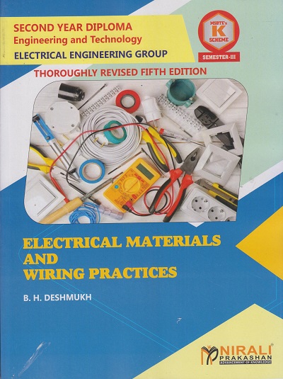 ELECTRICAL MATERIALS AND WIRING PRACTICES (COURSE CODE : 313015) - For MSBTE K Scheme – Semester 3 – Second Year Diploma Course In Electrical Engineering and Electric Power System | B H Deshmukh | Nirali Prakashan