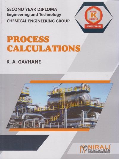 PROCESS CALCULATIONS (COURSE CODE : 313336) - For MSBTE K Scheme – Semester 3 – Second Year Diploma Course In Chemical Engineering | K. A. Gavhane | Nirali Prakashan
