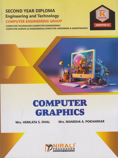 COMPUTER GRAPHICS (COURSE CODE 313001) - For MSBTE K Scheme – Semester 3 – Second Year Diploma Course In Computer Engineering Group | Hemlata Ohal, Manisha Pokharkar | Nirali Prakashan