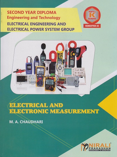 ELECTRICAL AND ELECTRONIC MEASUREMENT (COURSE CODE 313334) For SEMESTER 3 MSBTE’s ‘K’ Scheme S.Y. Diploma In Electrical Engineering / Electrical Power System (EE/EP) | M A Chaudhari | Nirali Prakashan