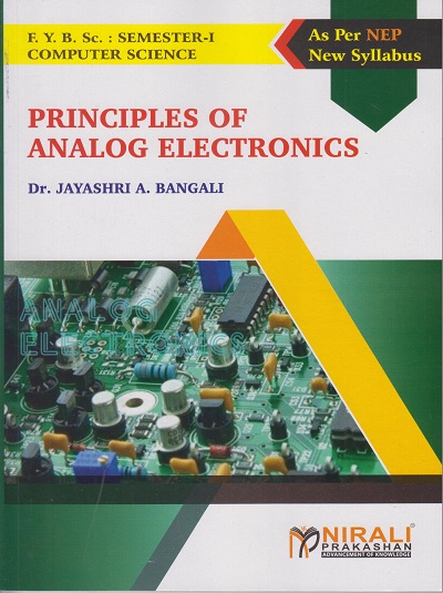 PRINCIPLES OF ANALOG ELECTRONICS for First Year BSc (Computer Science) : Semester 1 | Dr. Jayashri Bangali | Nirali Prakashan