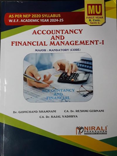 Accountancy and Financial Management 1 - For First Year BCom (MU) - Semester 1 - As Per NEP Syllabus (Major Mandatory) | Dr. Gopichand Shamnani, Dr. Reshmi Gurnani, Dr. Kajal Vadhrya | Nirali Prakashan