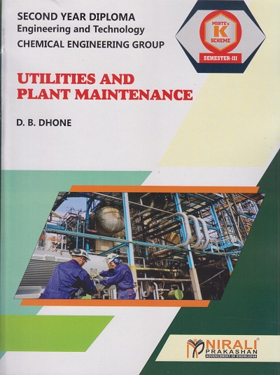 UTILITIES AND PLANT MAINTENANCE (COURSE CODE : 313339) For SEMESTER 3 - MSBTE’s ‘K’ Scheme Second Year Diploma In Chemical Engineering | D B Dhone | Nirali Prakashan