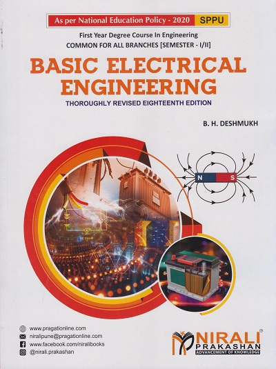 BASIC ELECTRICAL ENGINEERING (SUBJECT CODE : ESE-102-ELE) - For SPPU Semester 1 and 2 - First Year Degree Course In Engineering | B H Deshmukh | Nirali Prakashan