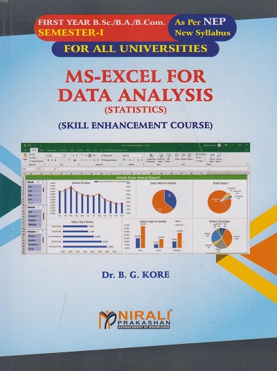 MS-EXCEL FOR DATA ANALYSIS [SKILL ENHANCEMENT COURSE] STATISTICS : Semester 1 for First Year BSc/BA/BCom Students of All Universities | Dr BG Kore | Nirali Prakashan