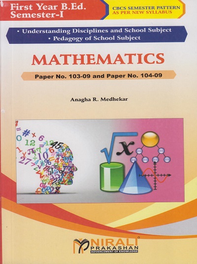MATHEMATICS Paper 103-09 and 104-09 for First Year BEd Semester 1 | Anagha R. Medhekar | Nirali Prakashan