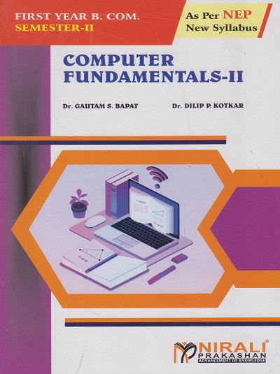 COMPUTER FUNDAMENTALS 2 for FY BCom Semester 2 | Dr. Gautam S. Bapat, Dr. Dilip P. Kotkar | Nirali Prakashan