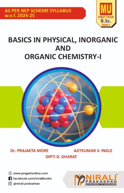 Basics in Physical, Inorganic and Organic Chemistry 1 (Scheme 3) ? For MU First Year BSc Chemistry ? Semester 1 ? As Per NEP Syllabus (Major Mandatory) | Dr Prajakta More, Ajitkumar V Ingle, Dipti D Gharat | Nirali Prakashan