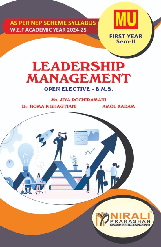 Leadership Management (Open Elective) For MU First Year Semester 2 | Jiya Rochiramani, Roma Bhagtiani, Amol Kadam | Nirali Prakashan