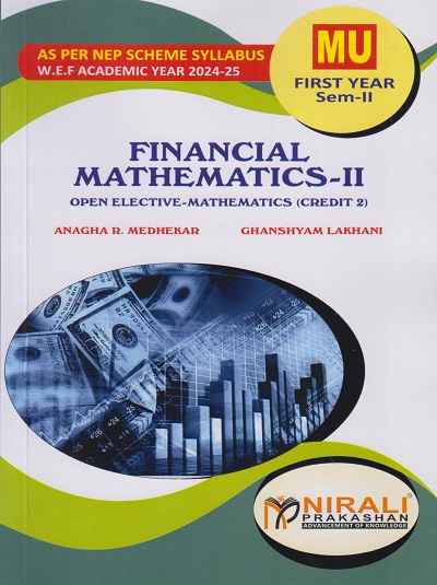 FINANCIAL MATHEMATICS 2 : Open Elective (Credit 2) for MU First Year BCom Semester 2 | Anagha R. Medhekar, Ghanshyam Lakhani | Nirali Prakashan