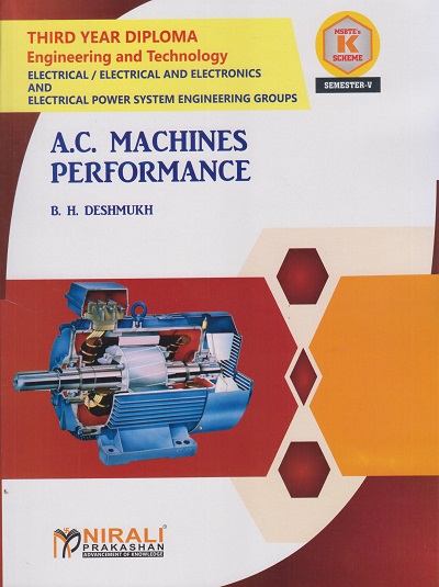 AC MACHINES PERFORMANCE (Course Code: 315333) for Semester 5 Third Year Diploma in Electrical Engineering MSBTE's ?K? Scheme | B.H. Deshmukh | Nirali Prakashan
