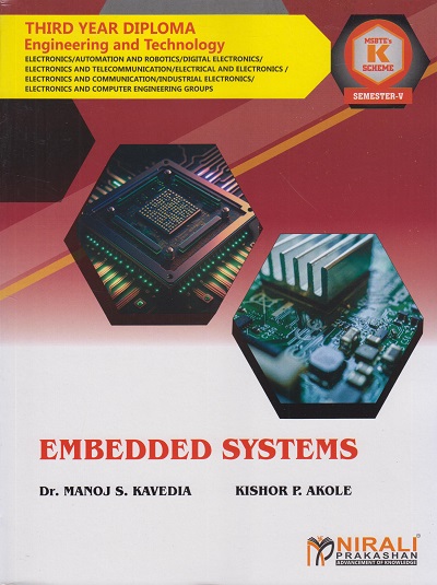 EMBEDDED SYSTEMS (Course Code: 315338) For Semester 5 Third Year Diploma in Electronics Engineering MSBTE's ?K? Scheme | Dr. Manoj S. Kavedia, Kishor P. Akole | Nirali Prakashan
