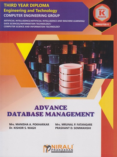 ADVANCE DATABASE MANAGEMENT (COURSE CODE : 315324) for Semester 5 Third Year Diploma In Computer Engineering Group MSBTE's ?K? Scheme | Mrs. Manisha A. Pokharkar, Mrs. Mrunal P. Fatangare, Dr. Kishor S. Wagh, Prashant D. Somwanshi | Nirali Prakashan