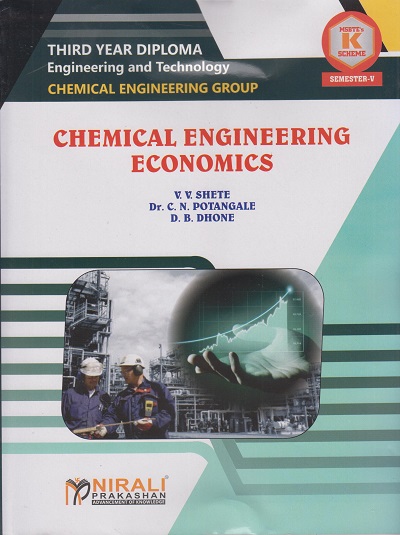 CHEMICAL ENGINEERING ECONOMICS (Course Code : 315308) for Semester 5 Third Year Diploma in Chemical Engineering Group MSBTE's ?K? Scheme | V.V. Shete, Dr. C.N. Potangale, D.B. Dhone | Nirali Prakashan
