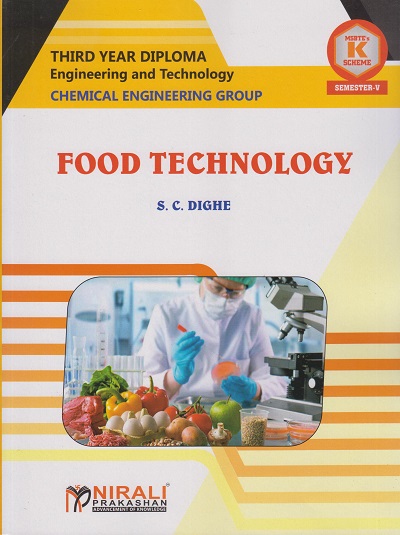 FOOD TECHNOLOGY (Course Code : 315310) for Semester 5 Third Year Diploma In Chemical Engineering MSBTE's ?K? Scheme | S. C. DIGHE | Nirali Prakashan