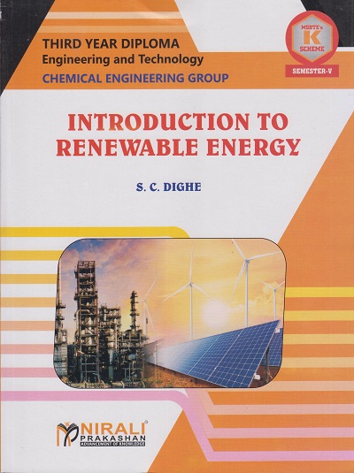 INTRODUCTION TO RENEWABLE ENERGY (Course Code: 315311) for Semester 5 Third Year Diploma In Chemical Engineering MSBTE's ?K? Scheme | S. C. DIGHE | Nirali Prakashan