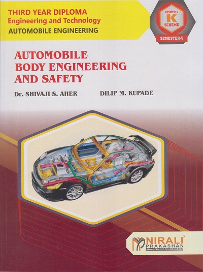 AUTOMOBILE BODY ENGINEERING AND SAFETY (315377) for Semester 5 Third Year Diploma Course In Automobile Engineering MSBTE's 'K' Scheme | Dr. Shivaji S. Aher, Dilip M. Kupade | Nirali Prakashan