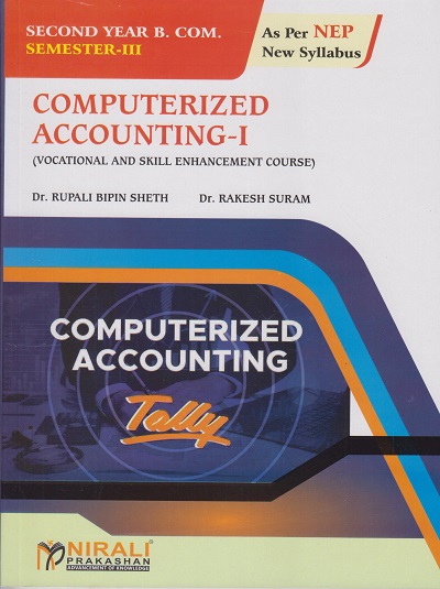 COMPUTERIZED ACCOUNTING 1 : Vocational and Skill Enhancement Course (VSEC) for S.Y.B.Com : Semester 3 | Dr. Rupali Bipin Sheth, Dr. Rakesh Suram | Nirali Prakashan
