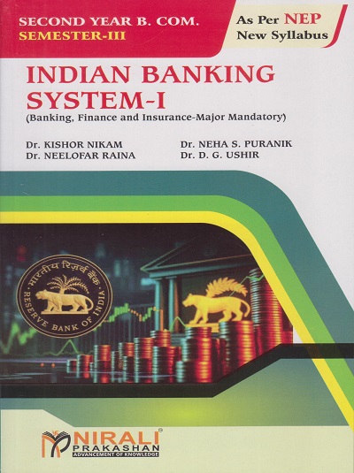 INDIAN BANKING SYSTEM 1 Banking, Finance and Insurance - Major Mandatory for S.Y.B.Com. Semester 3 | Dr. Kishor Nikam, Dr. Neha S. Puranik, Dr. Neelofar Raina, Dr. D. G. Ushir | Nirali Prakashan