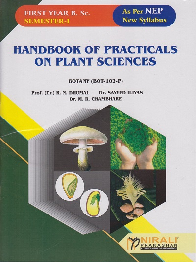 HANDBOOK OF BASICS OF PLANT SCIENCES (BOT-102-P) for FY BSc Botany Semester 1 | Prof. (Dr.) K.N. Dhumal, Dr. Sayyed Iliyas, Dr. M.R. Chambhare | Nirali Prakashan