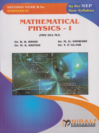 MATHEMATICAL PHYSICS 1 (PHY-201-MJ) For SY BSc Physics : Semester 3 | Dr. R.B. Bhise, Dr. M.D. Dhiware, Dr. M.S. Shinde, Dr. T.P. Gujar | Nirali Prakashan