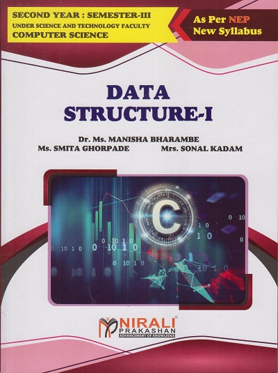 DATA STRUCTURE 1 for Second Year BSc (Computer Science) Semester 3 | Dr. Ms. Manisha Bharambe, Ms. Smita Ghorpade, Mrs. Sonal Kadam | Nirali Prakashan