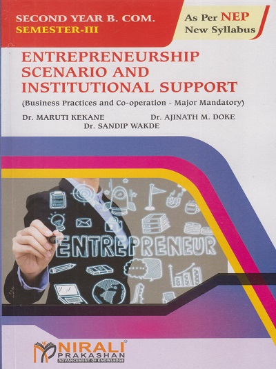 ENTREPRENEURSHIP SCENARIO AND INSTITUTIONAL SUPPORT for SY BCom Semester 3 | Dr. Maruti Kekane, Dr. Ajinath Maruti Doke, Dr. Sandip Wakde | Nirali Prakashan