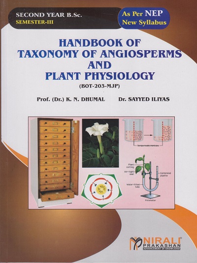 HANDBOOK OF TAXONOMY OF ANGIIOSPERMS AND PLANT PHYSIOLOGY (BOT-203-MJP) For SY BSc Botany Semester 3 | Prof. (Dr.) K.N. Dhumal, Dr. Sayyed Iliyas | Nirali Prakashan