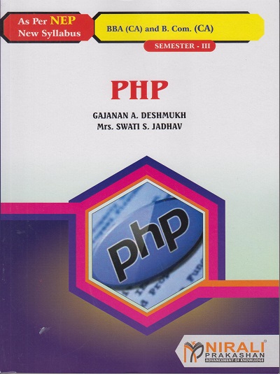 PHP For BBA (Computer Applications)/BCom (CA) Semester 3 | Prof. Gajanan A. Deshmukh, Mrs. Swati S. Jadhav | Nirali Prakashan