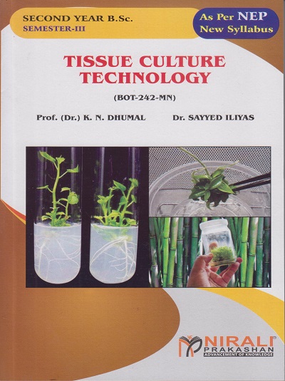 TISSUE CULTURE TECHNOLOGY (BOT-242-MN) for SY BSc Botany Semester 3 | Prof. (Dr.) K.N. Dhumal, Dr. Sayyed Iliyas | Nirali Prakashan