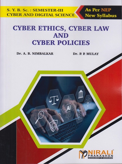 CYBER ETHICS, CYBER LAW AND CYBER POLICIES for SY BSc (Cyber and Digital Science) Semester 3 | Dr. A.B. Nimbalkar, Dr. P.P. Mulay | Nirali Prakashan
