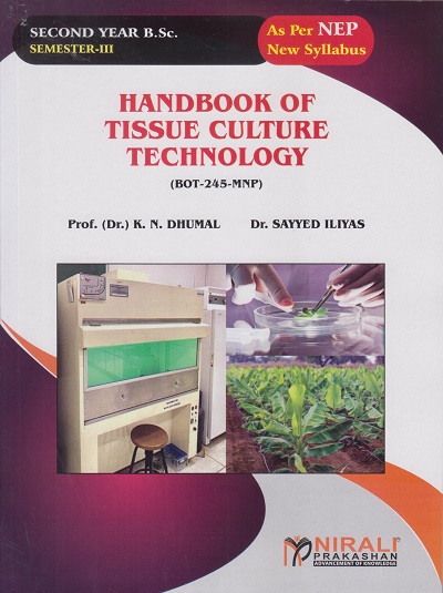 HANDBOOK OF TISSUE CULTURE TECHNOLOGY (BOT-245-MNP) for SY BSc Botany Semester 3 | Prof. (Dr.) K.N. Dhumal, Dr. Sayyed Iliyas | Nirali Prakashan